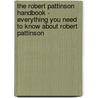The Robert Pattinson Handbook - Everything You Need to Know About Robert Pattinson door Dan Bell