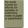 The World Market for Albums for Samples Or Collections Made of Paper Or Paperboard door Icon Group International
