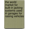 The World Market for Built-In Jacking Systems Used in Garages for Raising Vehicles by Icon Group International