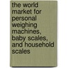 The World Market for Personal Weighing Machines, Baby Scales, and Household Scales door Icon Group International