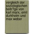 Vergleich Der Soziologischen Beitr�Ge Von Karl Marx, Emil Durkheim Und Max Weber