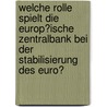 Welche Rolle Spielt Die Europ�Ische Zentralbank Bei Der Stabilisierung Des Euro? door Iris H�ttner