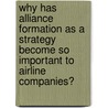 Why Has Alliance Formation As a Strategy Become So Important to Airline Companies? door Alexandra Kossowski