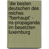 'Die Besten Deutschen Des Reiches ?Berhaupt' - Ns-Propaganda Im Besetzten Luxemburg door Steve Hoegener