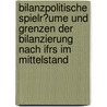 Bilanzpolitische Spielr�Ume Und Grenzen Der Bilanzierung Nach Ifrs Im Mittelstand by Valentin Friedrich