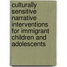 Culturally Sensitive Narrative Interventions for Immigrant Children and Adolescents door Giselle B. Esquivel