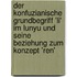 Der Konfuzianische Grundbegriff 'Li' Im Lunyu Und Seine Beziehung Zum Konzept 'Ren'