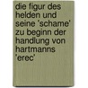 Die Figur Des Helden Und Seine 'schame' Zu Beginn Der Handlung Von Hartmanns 'Erec' by Myriam Konrad