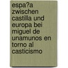 Espa�A Zwischen Castilla Und Europa Bei Miguel De Unamunos En Torno Al Casticismo door Birgit Hittenberger