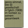 Georg Simmel, Wie Ist Gesellschaft M�Glich (1908) Im Kontext Zu Seinem Gesamtwerk door Oliver Schill