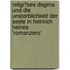 Religi�Ses Dogma Und Die Unsterblichkeit Der Seele in Heinrich Heines 'Romanzero' by Tim Sch�fer