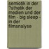 Semiotik in Der �Sthetik Der Medien Und Der Film - Big Sleep - in Der Filmanalyse