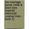 The Marriage Barter (Mills & Boon Love Inspired Historical) (Orphan Train - Book 2) door Christine Johnson