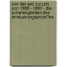 Von Der Sed Zur Pds Von 1989 - 1991 - Die Schwierigkeiten Des Erneuerungsproze�Es by Kai Peschel