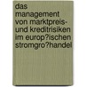 Das Management Von Marktpreis- Und Kreditrisiken Im Europ�Ischen Stromgro�Handel door Andreas Pschick