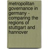 Metropolitan Governance in Germany - Comparing the Regions of Stuttgart and Hannover door Frank Walter