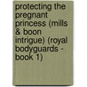 Protecting the Pregnant Princess (Mills & Boon Intrigue) (Royal Bodyguards - Book 1) door Childs Lisa