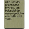 Rilke Und Der Griechische Mythos. Am Beisspiel Der Neuen Gedichte Von 1907 Und 1908. door Cornelia Holzheid