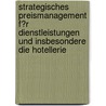 Strategisches Preismanagement F�R Dienstleistungen Und Insbesondere Die Hotellerie door Magdalena G�tte