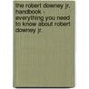 The Robert Downey Jr. Handbook - Everything You Need to Know About Robert Downey Jr. by Suzanne Albright
