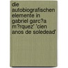 Die Autobiografischen Elemente in Gabriel Garc�A M�Rquez' 'Cien Anos De Soledead' by Kamala Schuetze