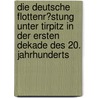 Die Deutsche Flottenr�Stung Unter Tirpitz in Der Ersten Dekade Des 20. Jahrhunderts by Daniel Wewetzer