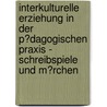 Interkulturelle Erziehung in Der P�Dagogischen Praxis - Schreibspiele Und M�Rchen by Aurelie Kuhn-Kapohl
