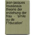 Jean-Jacques Rousseaus Theorie Der Erziehung Der Frau  -  'emile Ou De L'�Ducation'