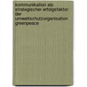 Kommunikation Als Strategischer Erfolgsfaktor Der Umweltschutzorganisation Greenpeace door Susanne Kroll