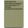 Potentiale Der Business-To-Machine Communication F�R Virtuelle Produktionsnetzwerke door Christian Winkler