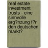 Real Estate Investment Trusts - Eine Sinnvolle Erg�Nzung F�R Den Deutschen Markt? by Bernd Roels