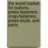 The World Market for Buttons, Press-Fasteners, Snap-Fasteners, Press-Studs, and Parts by Icon Group International