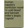 Truman Capote's Nonfiction Novel 'In Cold Blood' and Bennett Miller's Biopic 'Capote' door Michael Helten