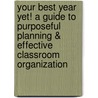 Your Best Year Yet! a Guide to Purposeful Planning & Effective Classroom Organization door Shoshana Wolfe