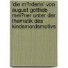 'Die M�Rderin' Von August Gottlieb Mei�Ner Unter Der Thematik Des Kindsmordsmotivs by Julia Schr¿Der