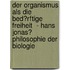 Der Organismus Als Die Bed�Rftige Freiheit  - Hans Jonas� Philosophie Der Biologie