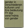 Gender in Verschiedenen Kulturen Und Ihre Bedeutung F�R Das Verst�Ndnis Von Gender door Iris Hackermeier