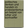 Politisches Denken Und Handeln Im Protestantismus Am Beipiel Von Luther Und Bonhoeffer door Karen Braun
