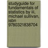 Studyguide For Fundamentals Of Statistics By Iii, Michael Sullivan, Isbn 9780321838704 by Cram101 Textbook Reviews