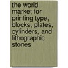 The World Market for Printing Type, Blocks, Plates, Cylinders, and Lithographic Stones door Icon Group International