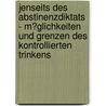 Jenseits Des Abstinenzdiktats - M�Glichkeiten Und Grenzen Des Kontrollierten Trinkens by Regina Dahm