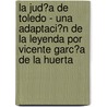 La Jud�A De Toledo - Una Adaptaci�N De La Leyenda Por Vicente Garc�A De La Huerta door Neviana Peneva