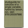 Studyguide for Calculus of a Single Variable, Hybrid by Larson, Ron, Isbn 9781285097886 door Cram101 Textbook Reviews