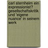 Carl Sternheim Ein Expressionist? Gesellschaftskritik Und 'Eigene Nuance' in Seinem Werk door Mirja Plischke