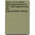 Lerne, Um Zu Leben. Bildungsanspruch in Der  Theoriegeschichte Der Jugendarbeit/-Bildung