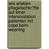 Wie Erleben Pflegefachkr�Fte Auf Einer Intensivstation Patienten Mit Copd Beim Weaning door Dirk Franke