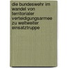 Die Bundeswehr Im Wandel Von Territorialer Verteidigungsarmee Zu Weltweiter Einsatztruppe by Stephan Mehlhorn