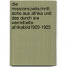 Die Missionszeitschrift Echo Aus Afrika Und Das Durch Sie Vermittelte Afrikabild1920-1925 door Petra Fischer