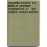 Expositor's Bible- the Book of Jeremiah Chapters Xxi.-Lii. - the Original Classic Edition by William Henry Bennett