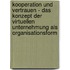 Kooperation Und Vertrauen - Das Konzept Der Virtuellen Unternehmung Als Organisationsform